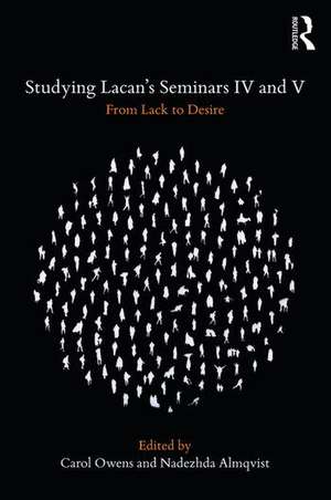 Studying Lacan's Seminars IV and V: From Lack to Desire de Carol Owens