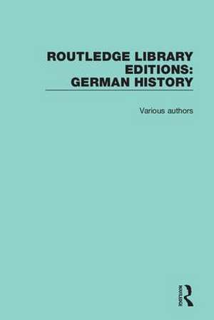 Routledge Library Editions: German History de Various