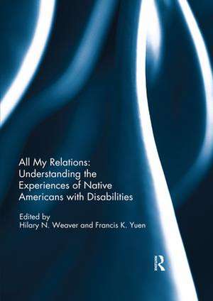 All My Relations: Understanding the Experiences of Native Americans with Disabilities de Hilary Weaver