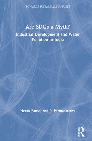 Are SDGs a Myth?: Industrial Development and Water Pollution in India de Neeru Bansal