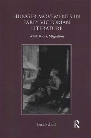 Hunger Movements in Early Victorian Literature: Want, Riots, Migration de Lesa Scholl