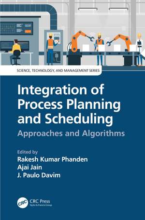 Integration of Process Planning and Scheduling: Approaches and Algorithms de Rakesh Kumar Phanden