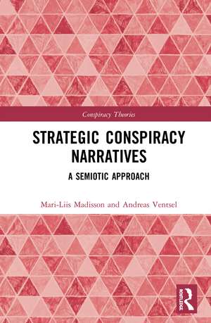 Strategic Conspiracy Narratives: A Semiotic Approach de Mari-Liis Madisson