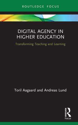 Digital Agency in Higher Education: Transforming Teaching and Learning de Toril Aagaard