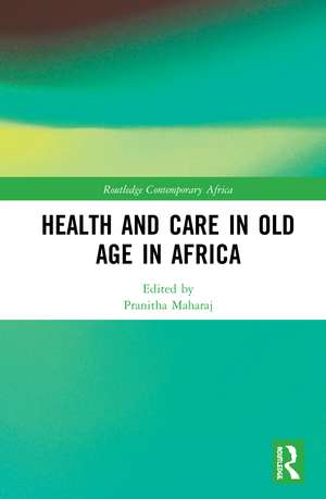 Health and Care in Old Age in Africa de Pranitha Maharaj