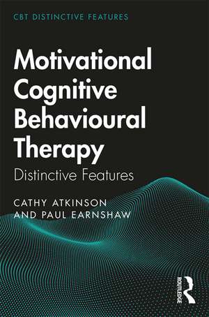 Motivational Cognitive Behavioural Therapy: Distinctive Features de Cathy Atkinson