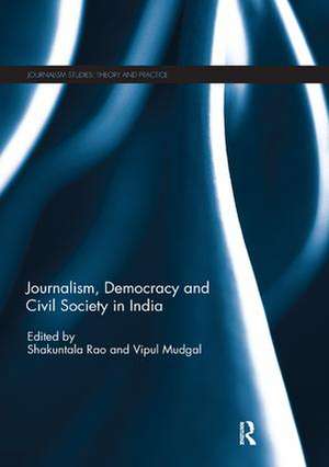 Journalism, Democracy and Civil Society in India de Shakuntala Rao