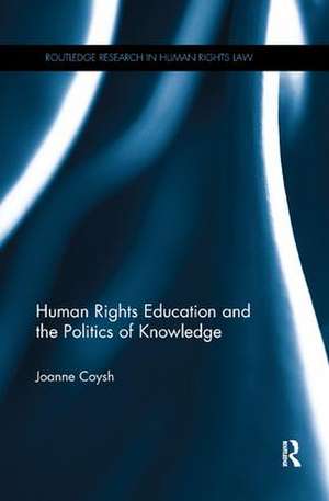 Human Rights Education and the Politics of Knowledge de Joanne Coysh