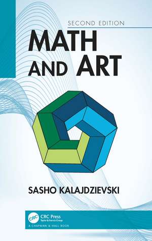 Math and Art: An Introduction to Visual Mathematics de Sasho Kalajdzievski