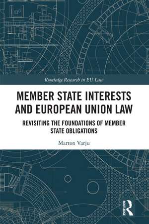 Member State Interests and European Union Law: Revisiting The Foundations Of Member State Obligations de Marton Varju