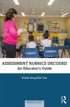 Assessment Rubrics Decoded: An Educator's Guide de Kelvin Heng Kiat Tan