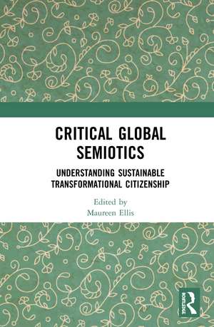 Critical Global Semiotics: Understanding Sustainable Transformational Citizenship de Maureen Ellis