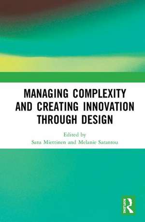 Managing Complexity and Creating Innovation through Design de Satu Miettinen