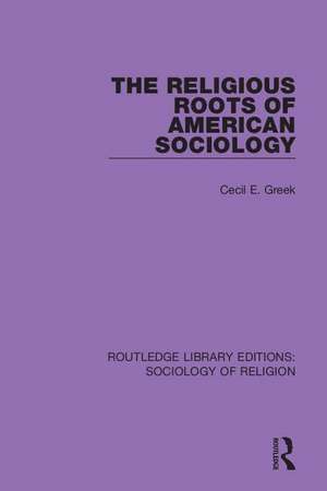 The Religious Roots of American Sociology de Cecil E. Greek