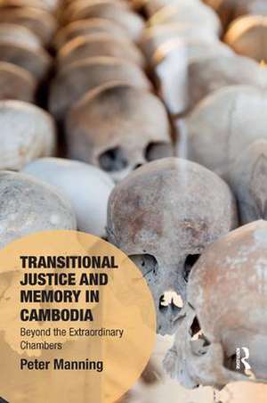 Transitional Justice and Memory in Cambodia: Beyond the Extraordinary Chambers de Peter Manning