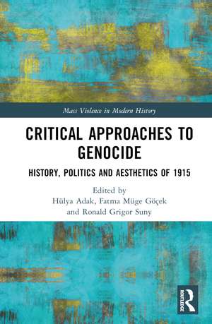 Critical Approaches to Genocide: History, Politics and Aesthetics of 1915 de Hülya Adak