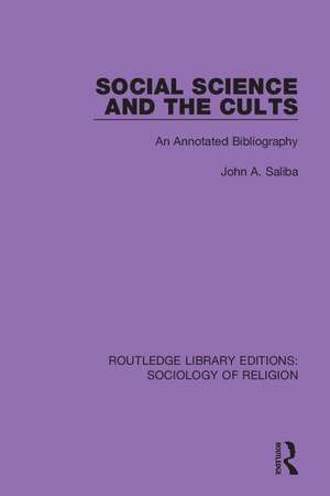 Social Science and the Cults: An Annotated Bibliography de John A. Saliba