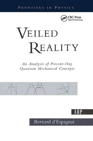 Veiled Reality: An Analysis Of Present- Day Quantum Mechanical Concepts de Bernard D'Espagnat
