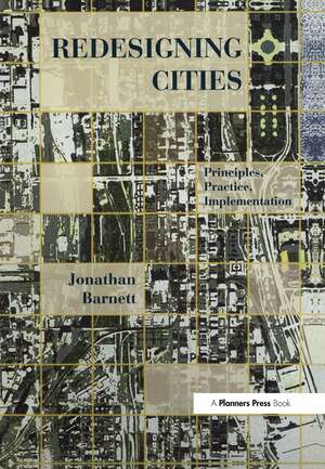 Redesigning Cities: Principles, Practice, Implementation de Jonathan Barnett