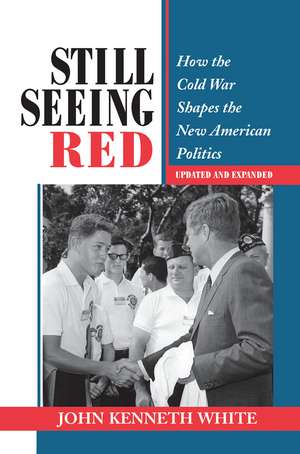 Still Seeing Red: How The Cold War Shapes The New American Politics de John Kenneth White