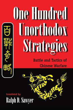 One Hundred Unorthodox Strategies: Battle And Tactics Of Chinese Warfare de Ralph D. Sawyer