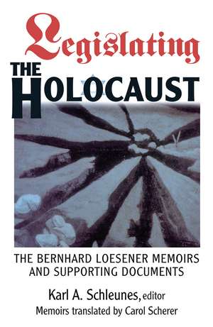 Legislating The Holocaust: The Bernhard Loesenor Memoirs And Supporting Documents de Karl Schleunes