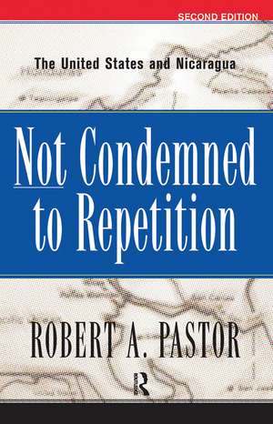 Not Condemned To Repetition: The United States And Nicaragua de Robert Pastor