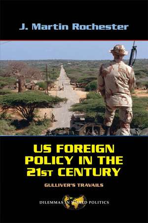 US Foreign Policy in the Twenty-First Century: Gulliver's Travails de J. Martin Rochester