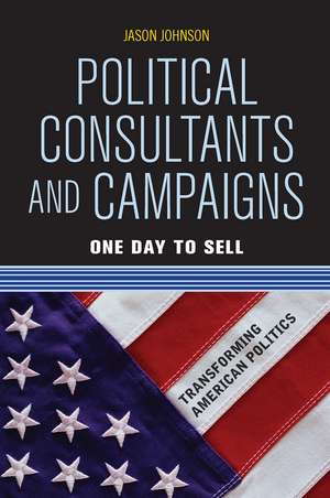 Political Consultants and Campaigns: One Day to Sell de Jason Johnson