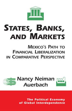 States, Banks, And Markets: Mexico's Path To Financial Liberalization In Comparative Perspective de Nancy Auerbach