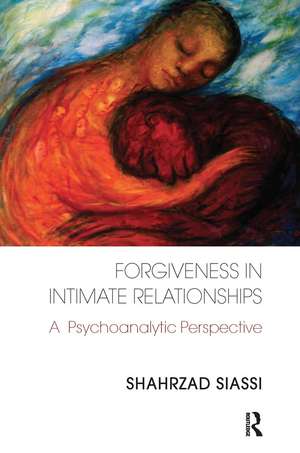 Forgiveness in Intimate Relationships: A Psychoanalytic Perspective de Shahrzad Siassi