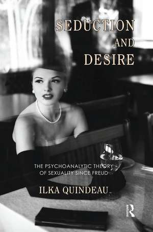 Seduction and Desire: The Psychoanalytic Theory of Sexuality Since Freud de Ilka Quindeau