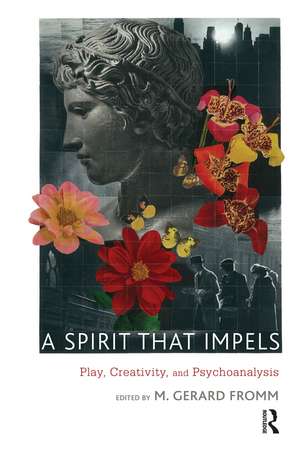 A Spirit that Impels: Play, Creativity, and Psychoanalysis de M. Gerard Fromm