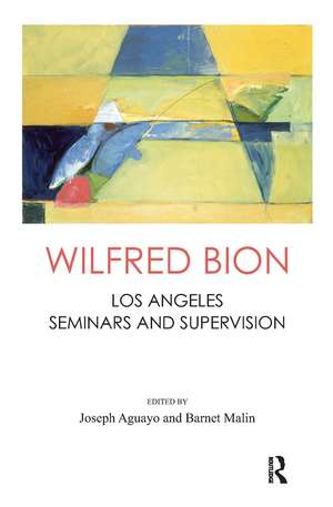 Wilfred Bion: Los Angeles Seminars and Supervision de Wilfred R. Bion