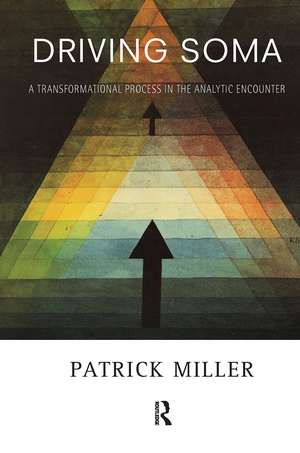 Driving Soma: A Transformational Process in the Analytic Encounter de Patrick Miller