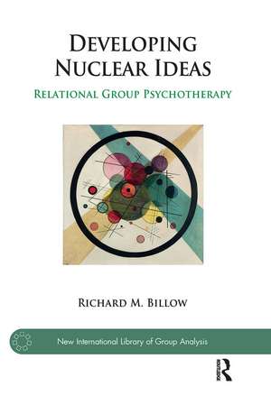 Developing Nuclear Ideas: Relational Group Psychotherapy de Richard M. Billow