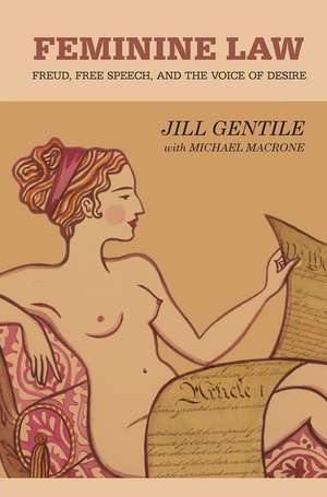 Feminine Law: Freud, Free Speech, and the Voice of Desire de Jill Gentile