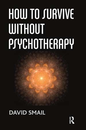 How to Survive Without Psychotherapy de David Smail