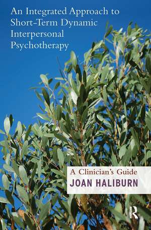 An Integrated Approach to Short-Term Dynamic Interpersonal Psychotherapy: A Clinician's Guide de Joan Haliburn