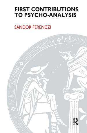 First Contributions to Psycho-analysis de Sandor Ferenczi