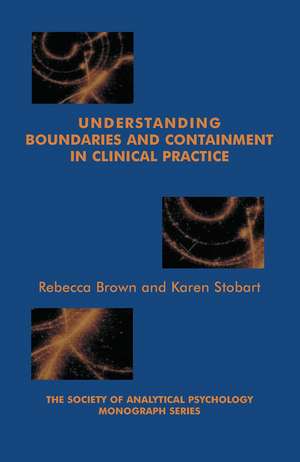 Understanding Boundaries and Containment in Clinical Practice de Rebecca Brown