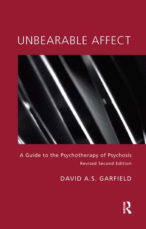 Unbearable Affect: A Guide to the Psychotherapy of Psychosis de David Garfield