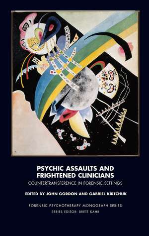 Psychic Assaults and Frightened Clinicians: Countertransference in Forensic Settings de John Gordon