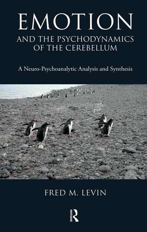 Emotion and the Psychodynamics of the Cerebellum: A Neuro-Psychoanalytic Analysis and Synthesis de Fred M. Levin