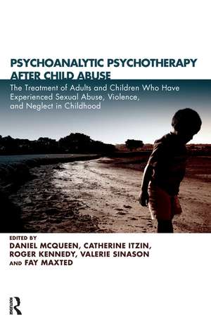 Psychoanalytic Psychotherapy After Child Abuse: The Treatment of Adults and Children Who Have Experienced Sexual Abuse, Violence, and Neglect in Childhood de Daniel McQueen