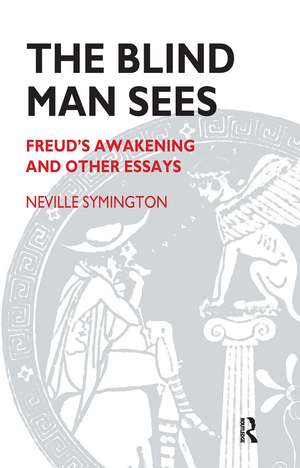 The Blind Man Sees: Freud's Awakening and Other Essays de Neville Symington