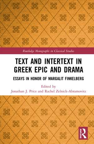 Text and Intertext in Greek Epic and Drama: Essays in Honor of Margalit Finkelberg de Jonathan J. Price