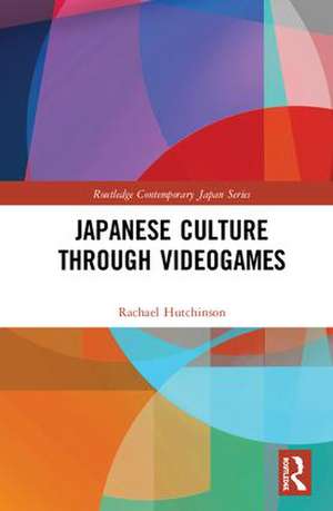 Japanese Culture Through Videogames de Rachael Hutchinson