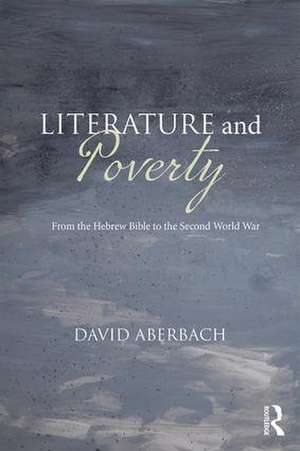 Literature and Poverty: From the Hebrew Bible to the Second World War de David Aberbach