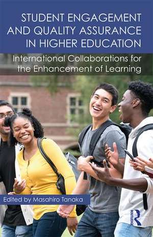 Student Engagement and Quality Assurance in Higher Education: International Collaborations for the Enhancement of Learning de Masahiro Tanaka